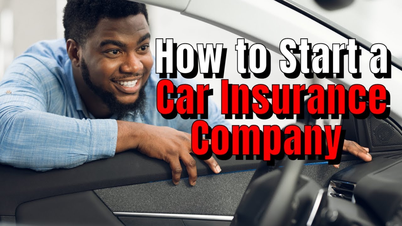 How To Start A Car Insurance Company: Ultimate Guide